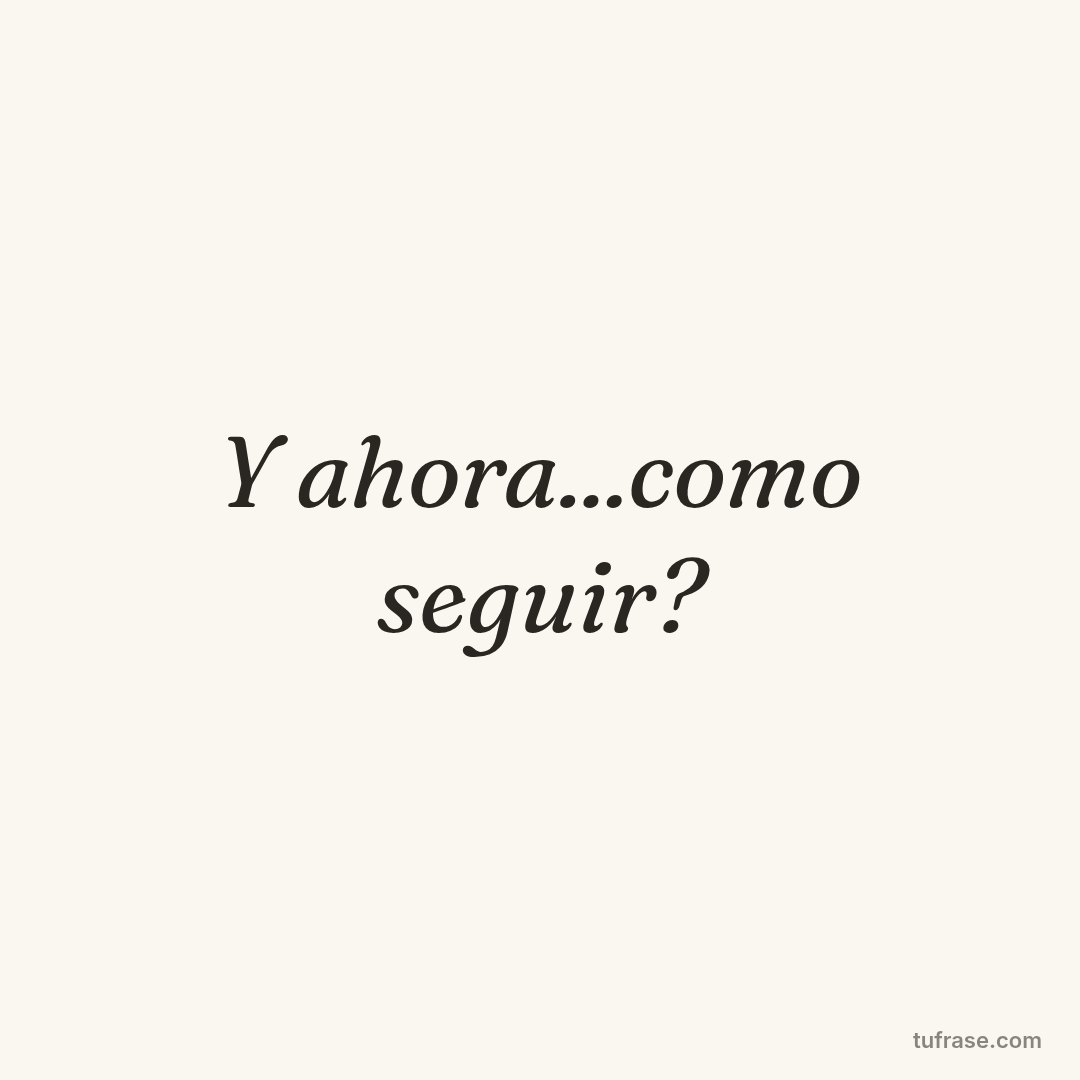 Y ahora...como seguir?