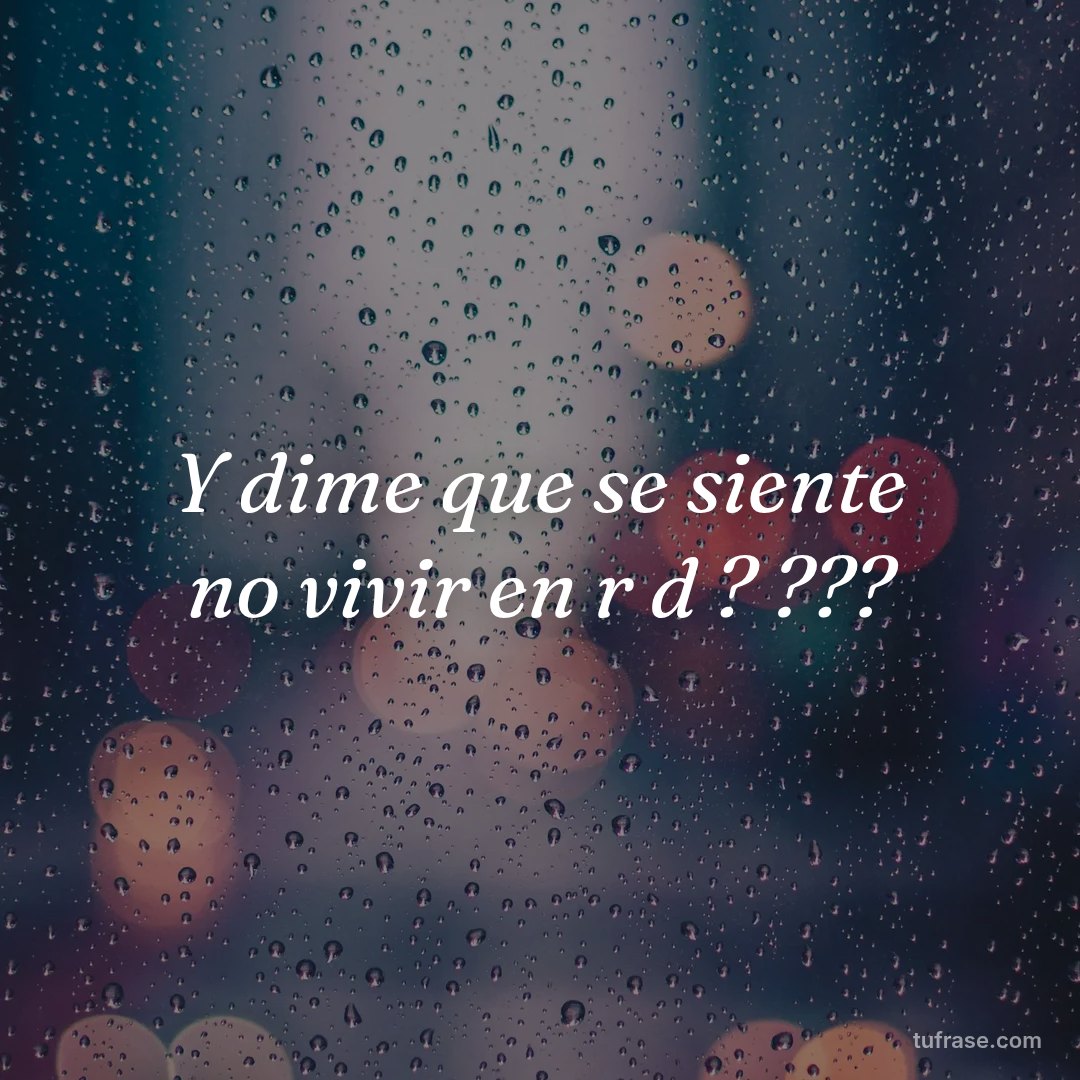 Y dime que se siente no vivir en r d ? ???