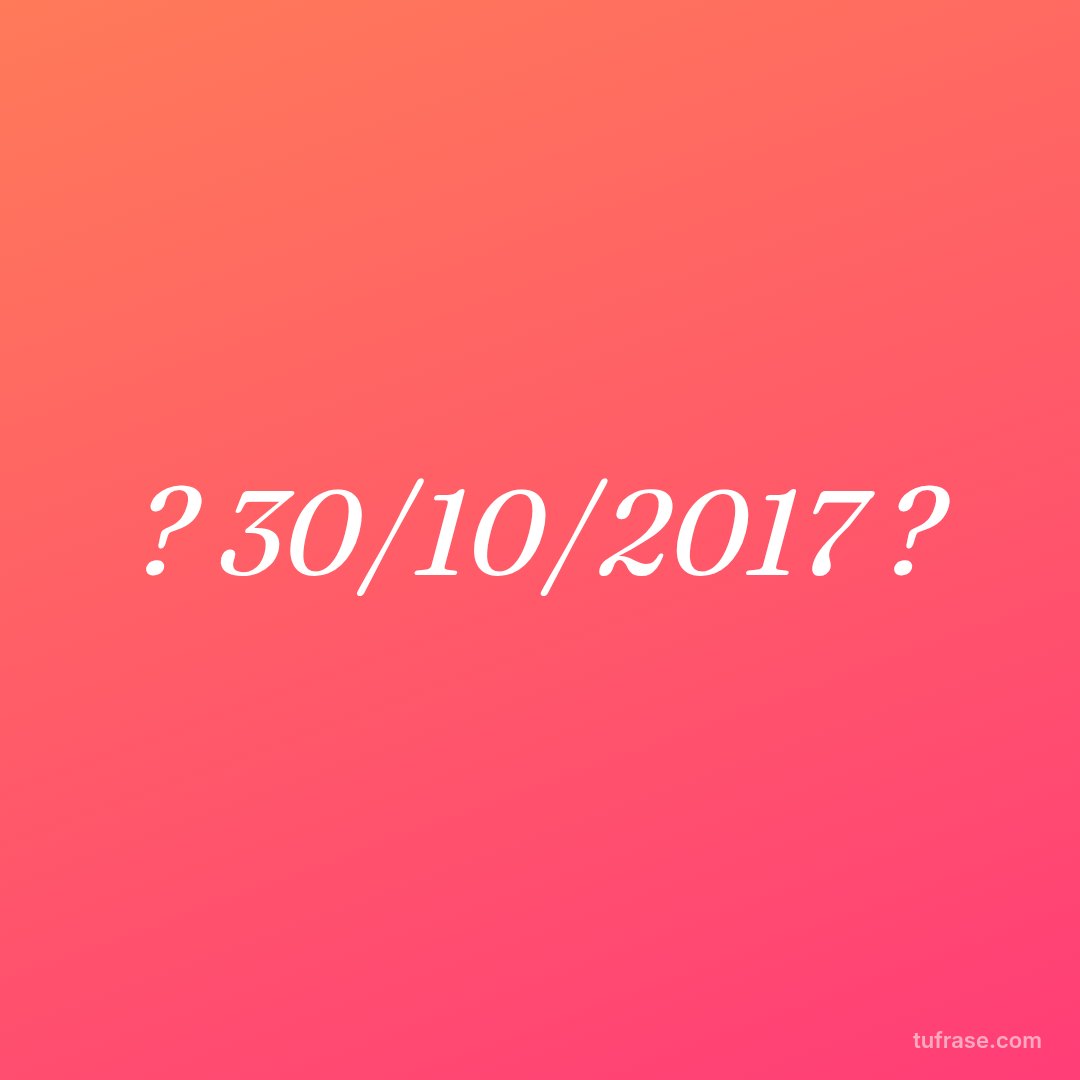 ? 30/10/2017 ?