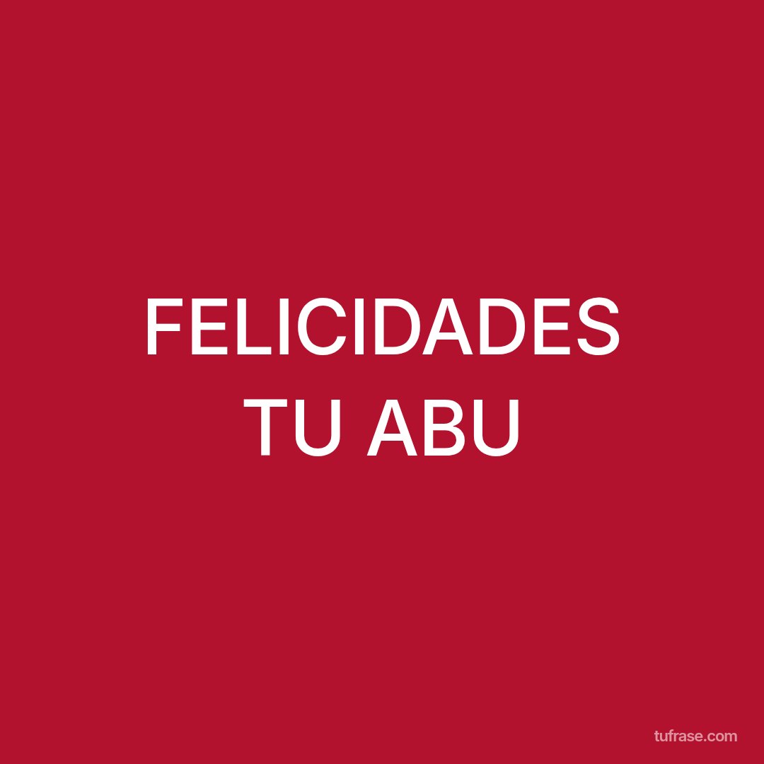 FELICIDADES TU ABU