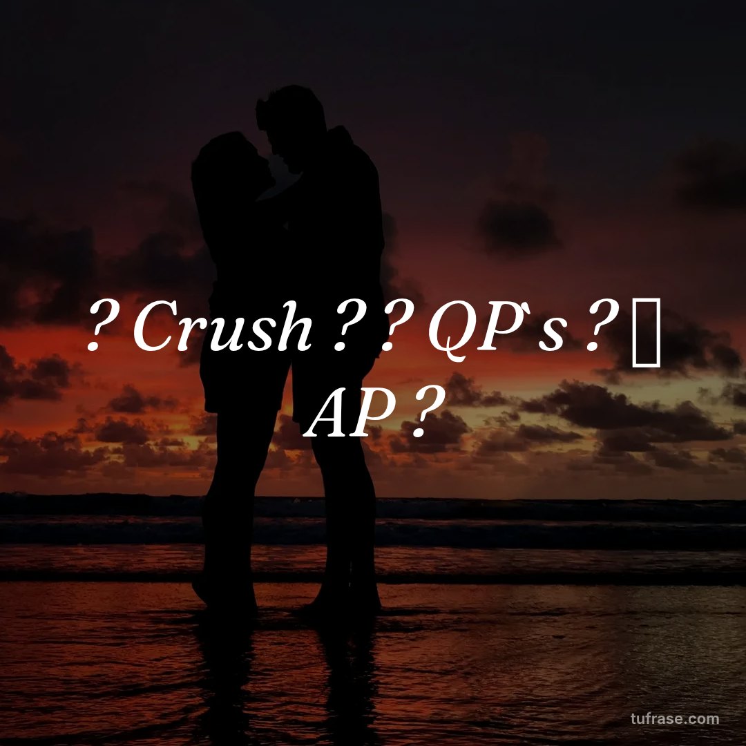 ? Crush ? ? QP`s ? ✨ AP ?
