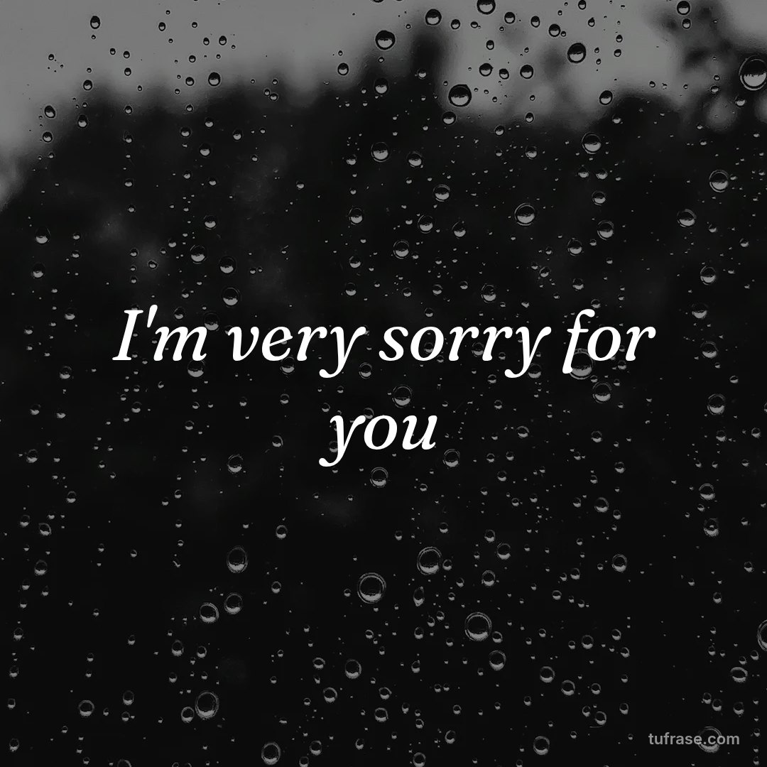 I'm very sorry for you