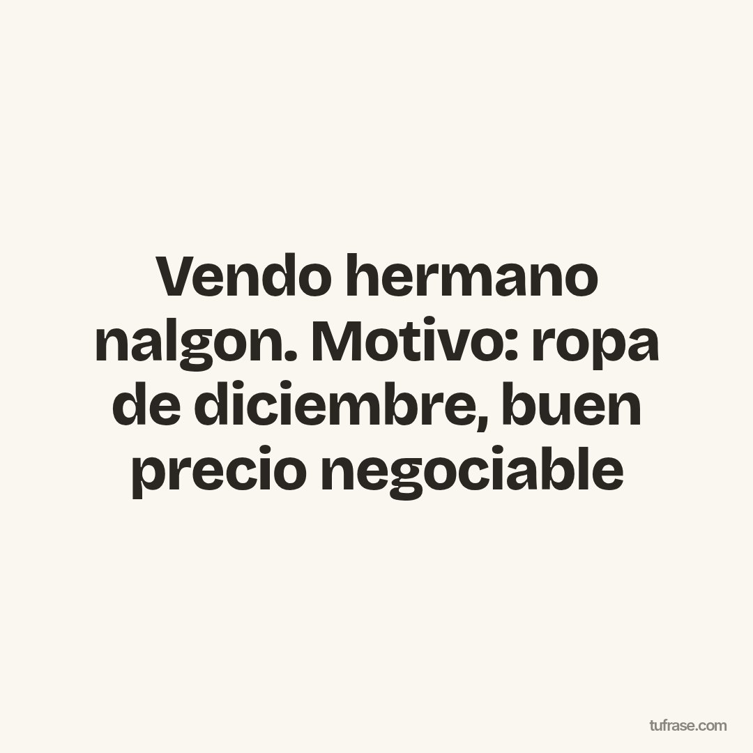 Vendo hermano nalgon. Motivo: ropa de diciembre, buen precio negociable