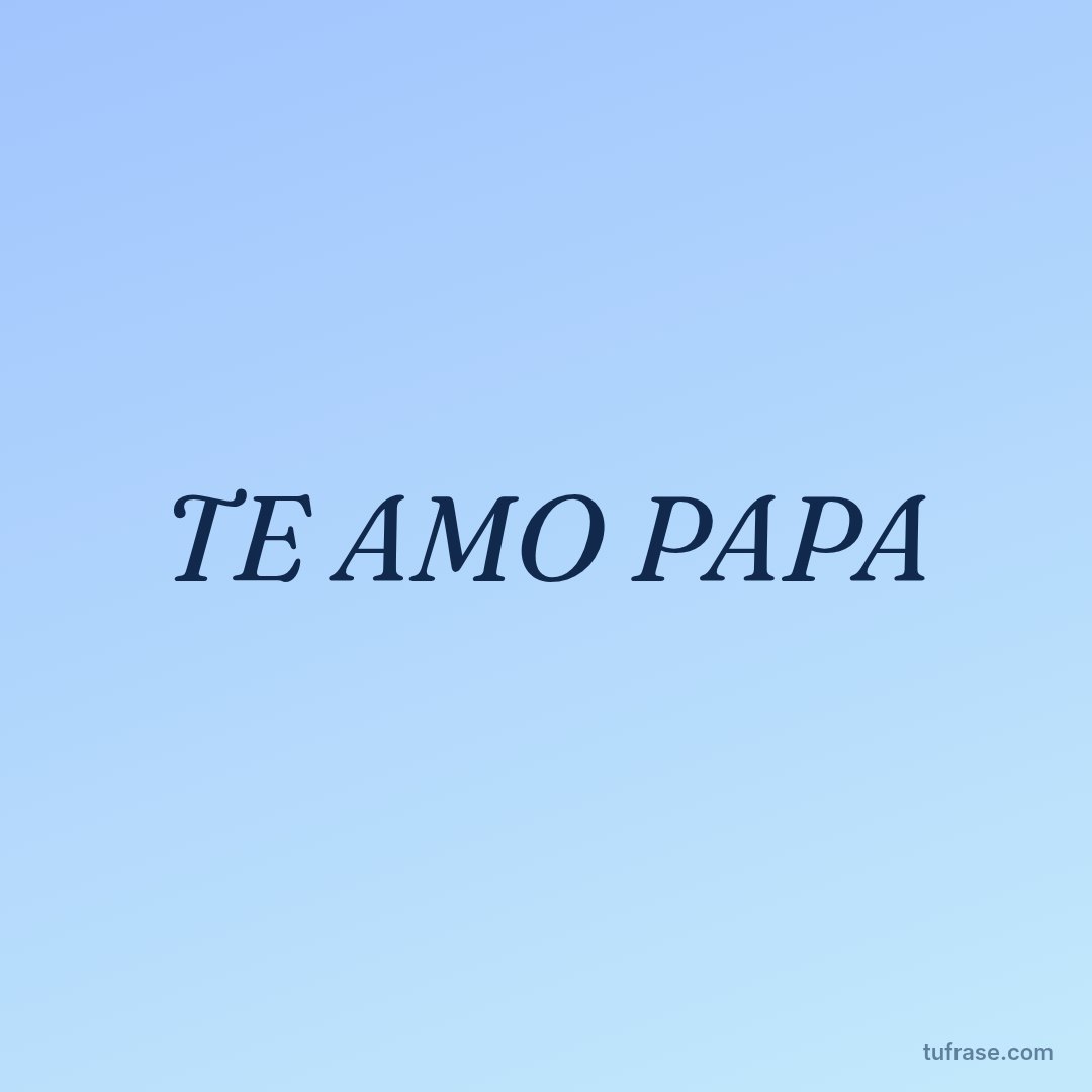 TE AMO PAPA
