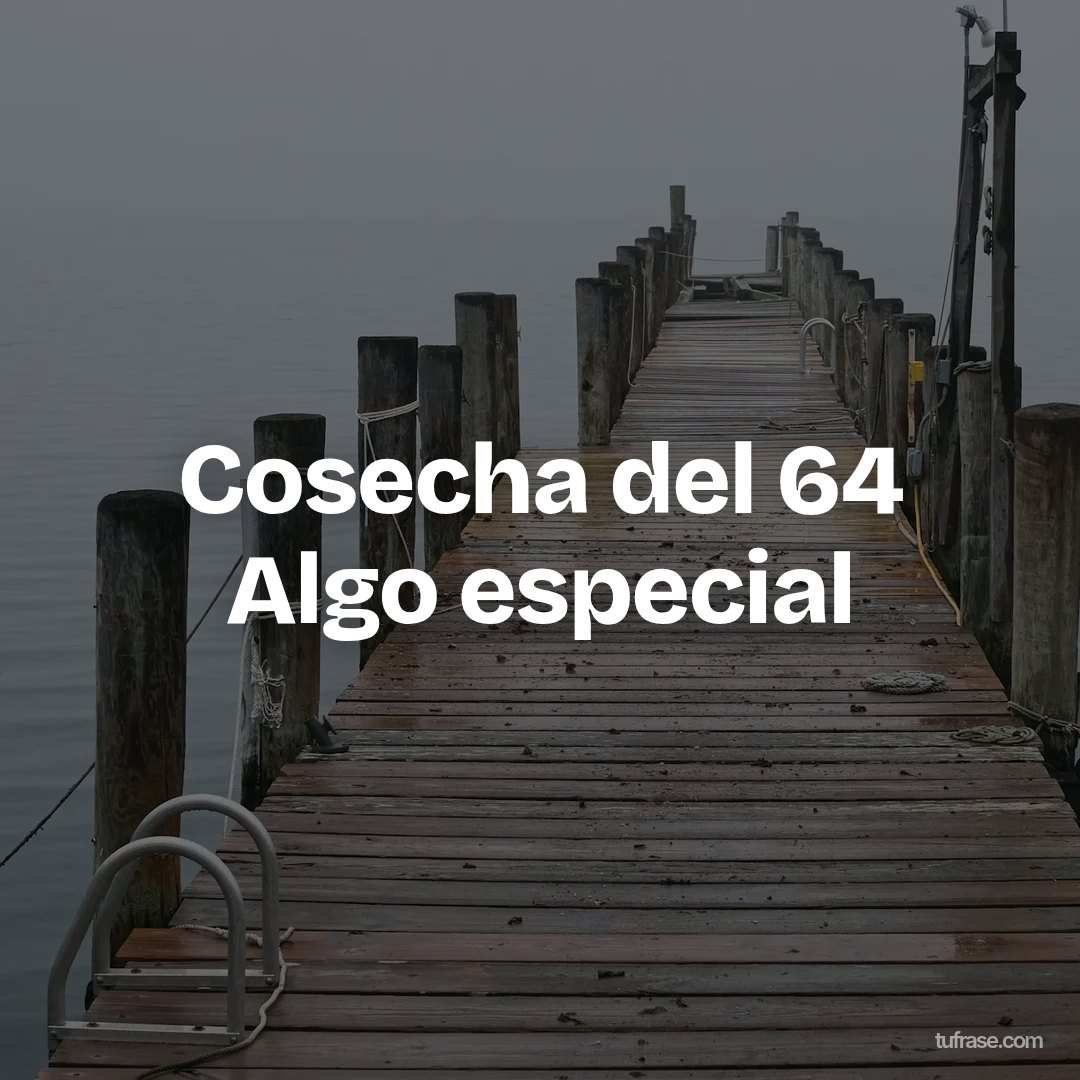 Cosecha del 64 Algo especial