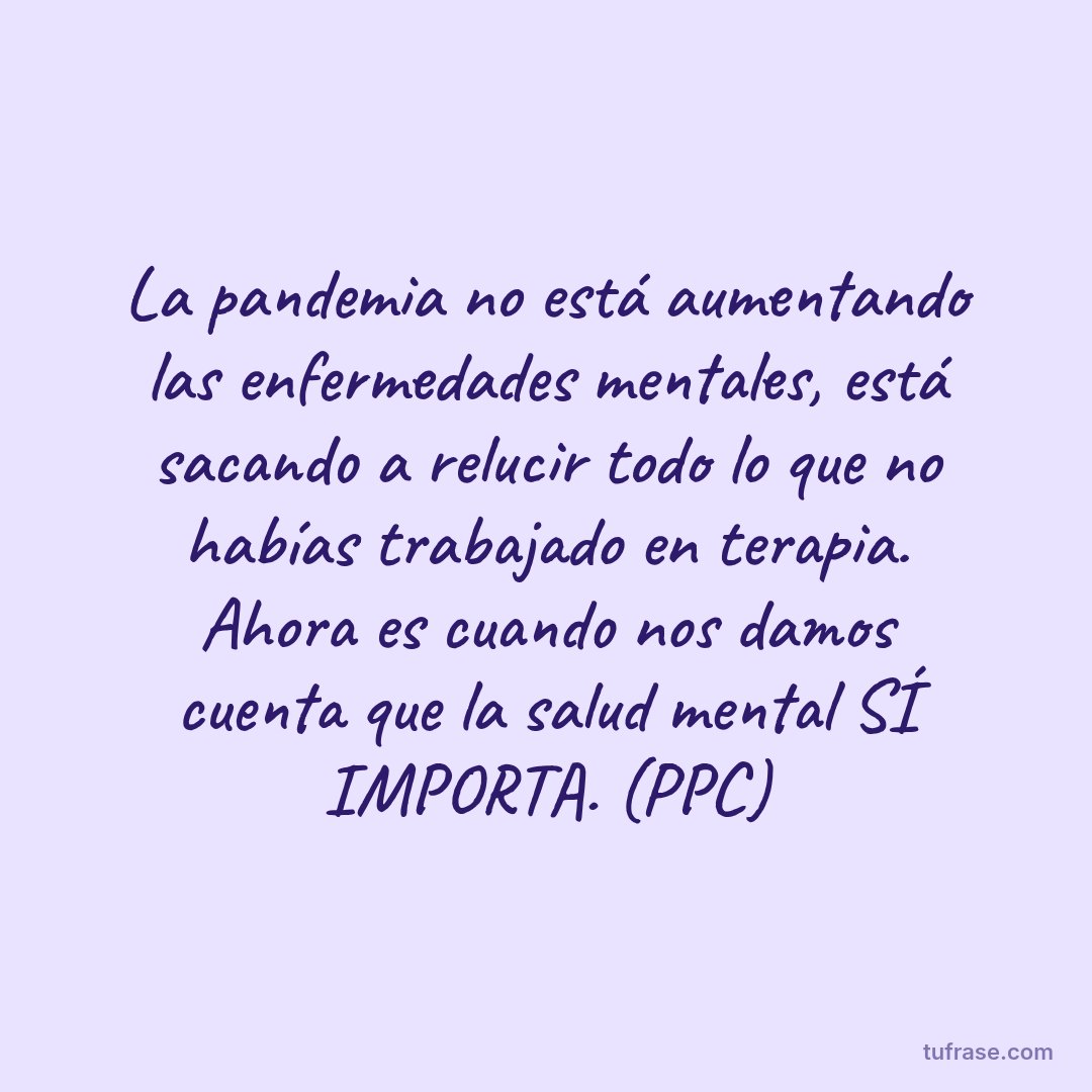 La pandemia no está aumentando las enfermedades mentales, está sacando a relucir todo lo que no habías trabajado en terapia. Ahora es cuando nos damos cuenta que la salud mental SÍ IMPORTA. (PPC)