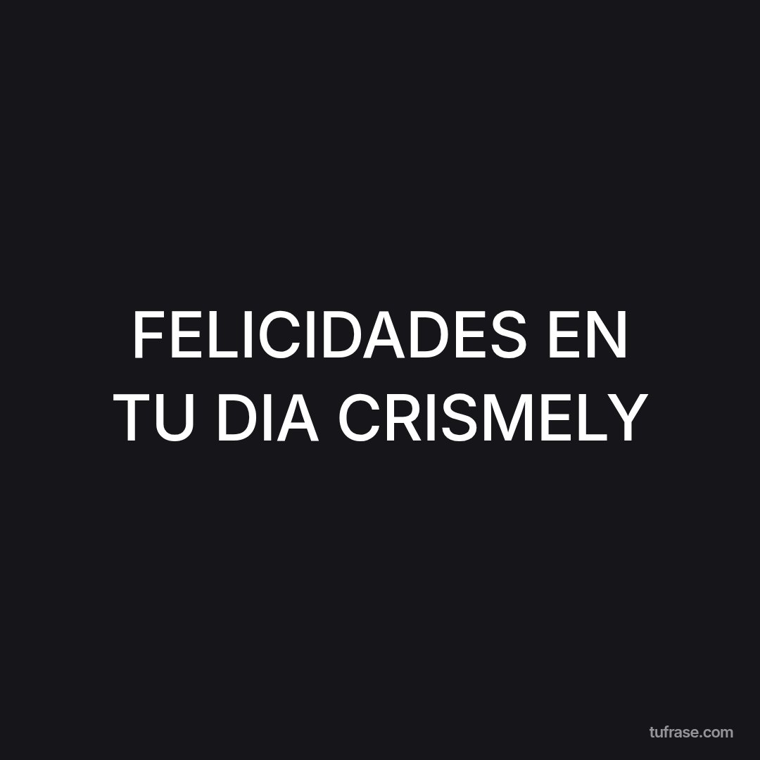 FELICIDADES EN TU DIA CRISMELY