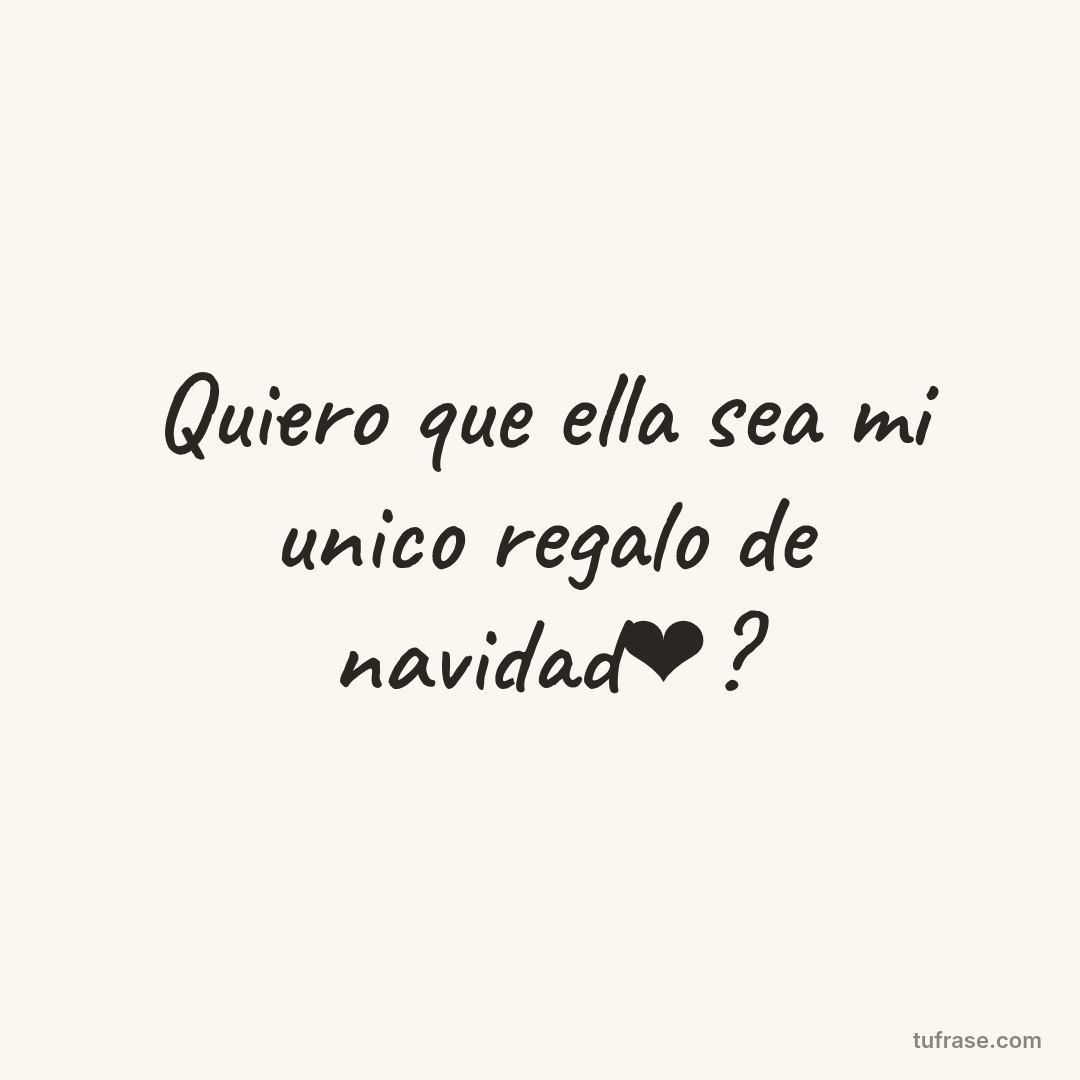 Quiero que ella sea mi unico regalo de navidad❤?