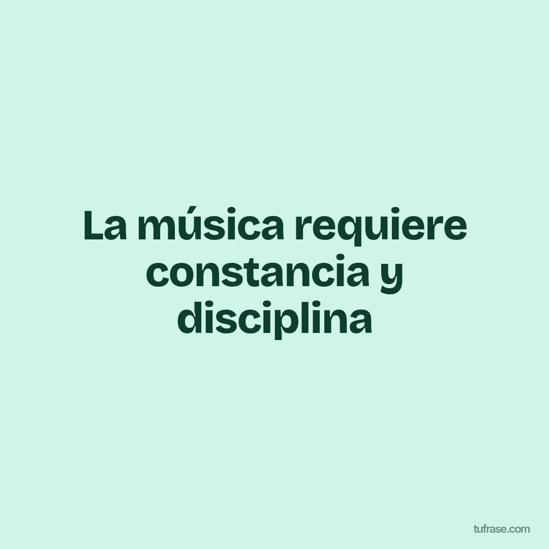 La música requiere constancia y disciplina