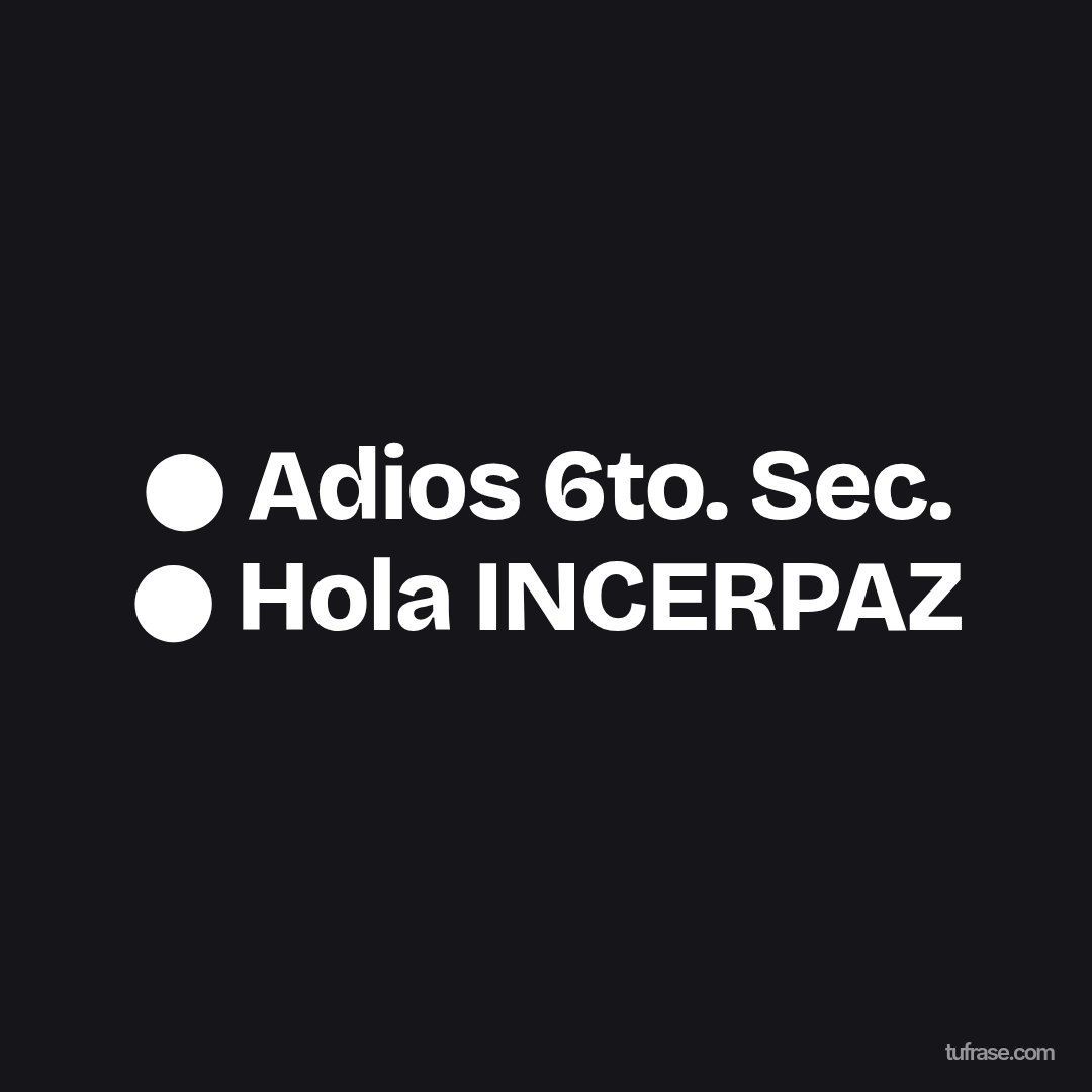 ● Adios 6to. Sec. ● Hola INCERPAZ