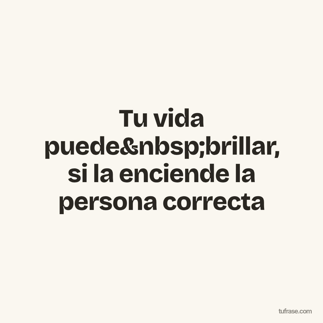 Tu vida puede&nbsp;brillar, si la enciende la persona correcta