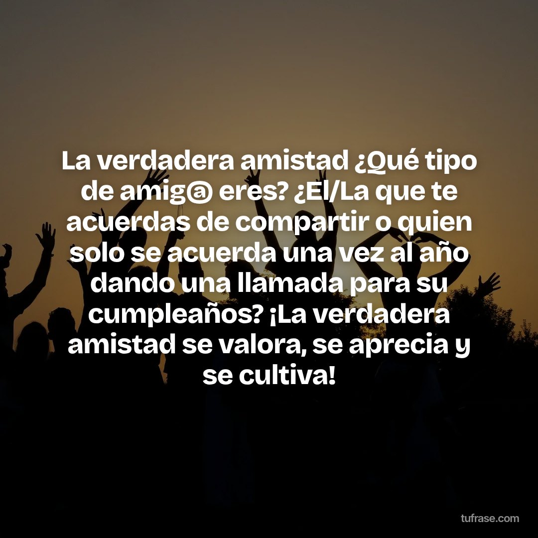 La verdadera amistad ¿Qué tipo de amig@ eres? ¿El/La que te acuerdas de compartir o quien solo se acuerda una vez al año dando una llamada para su cumpleaños? ¡La verdadera amistad se valora, se aprecia y se cultiva!