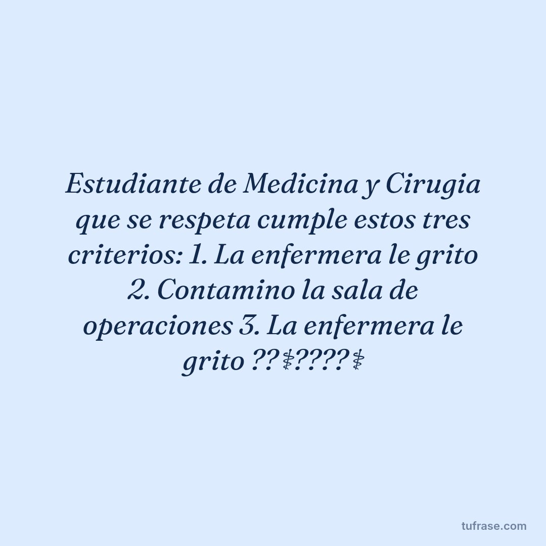 Estudiante de Medicina y Cirugia que se respeta cumple estos tres criterios: 1. La enfermera le grito 2. Contamino la sala de operaciones 3. La enfermera le grito ??‍⚕️????‍⚕️