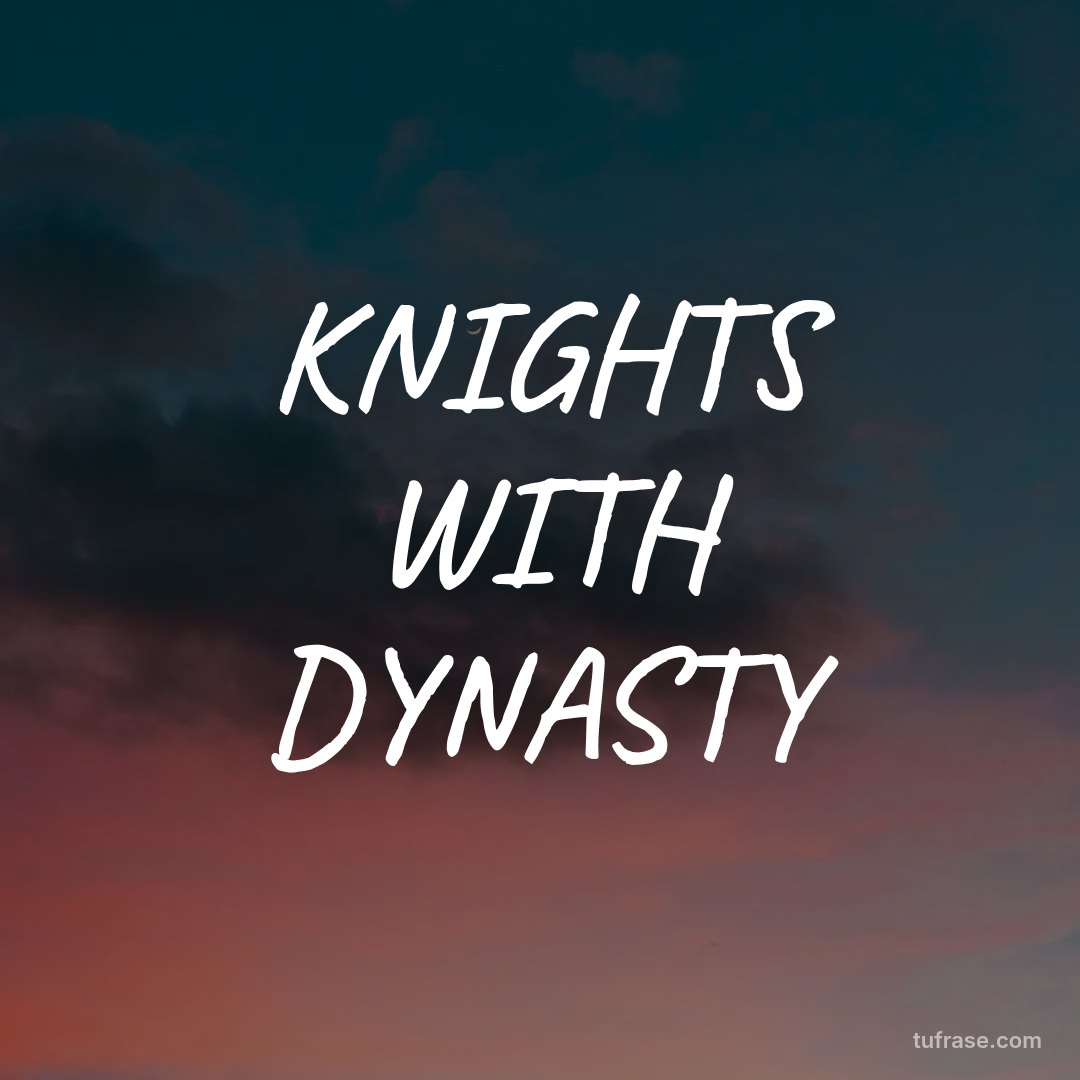 KNIGHTS WITH DYNASTY