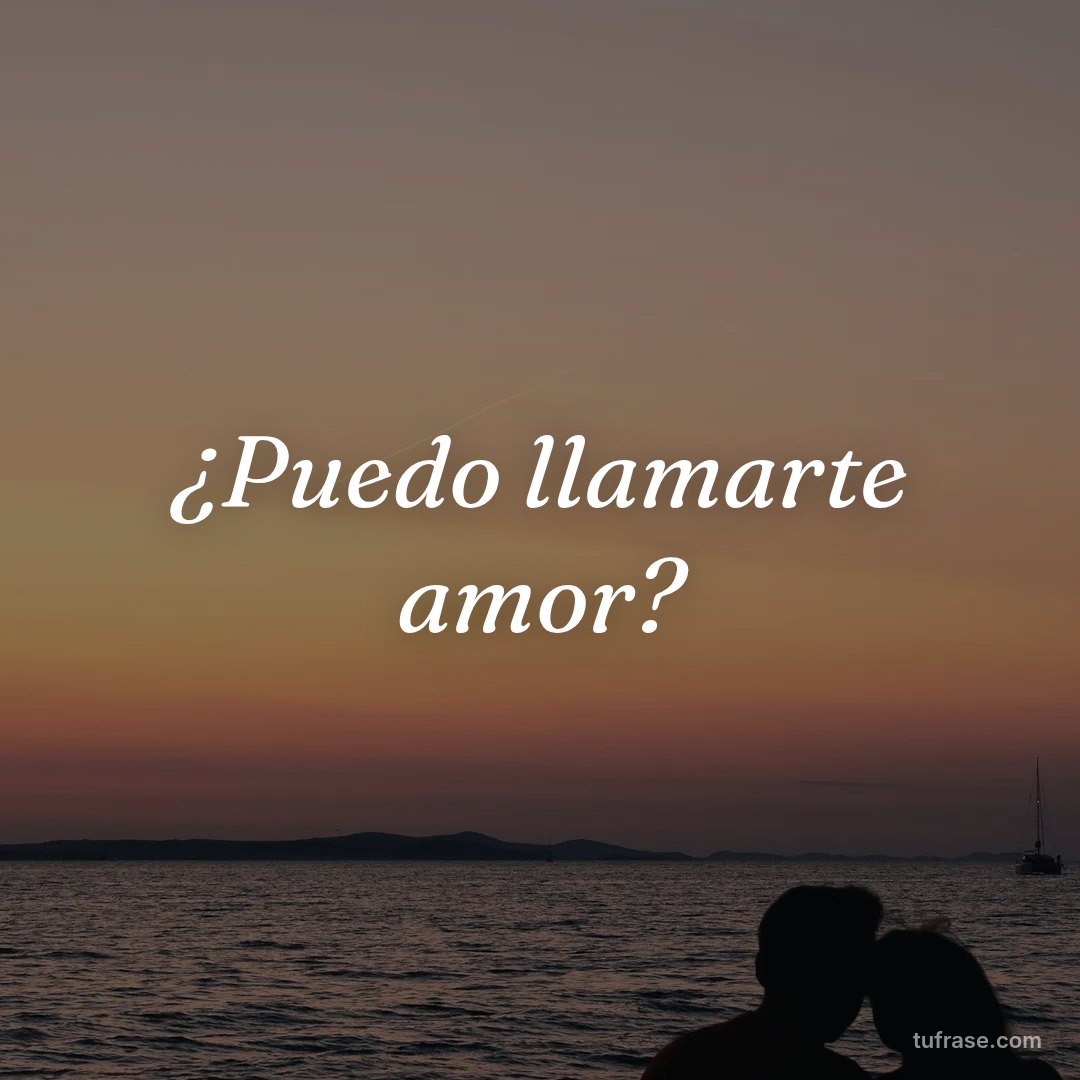 ¿Puedo llamarte amor?