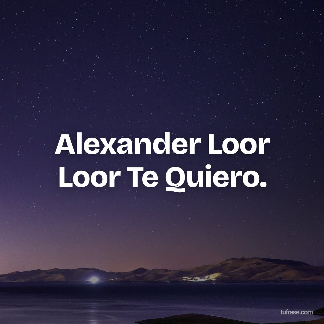 Alexander Loor Loor Te Quiero.