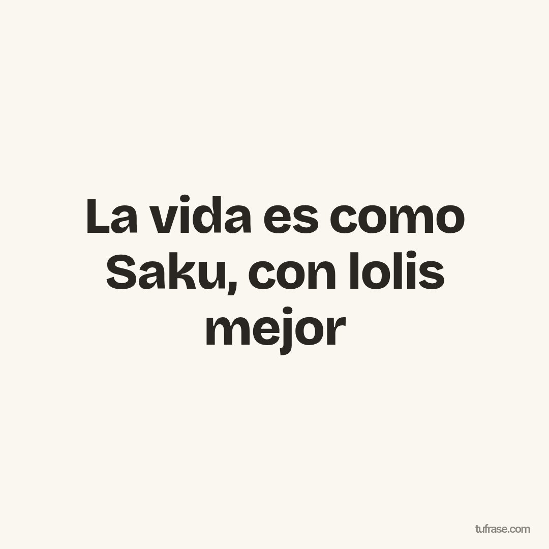 La vida es como Saku, con lolis mejor