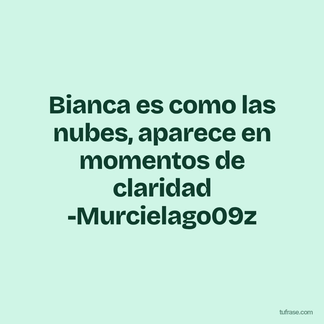 Bianca es como las nubes, aparece en momentos de claridad -Murcielago09z