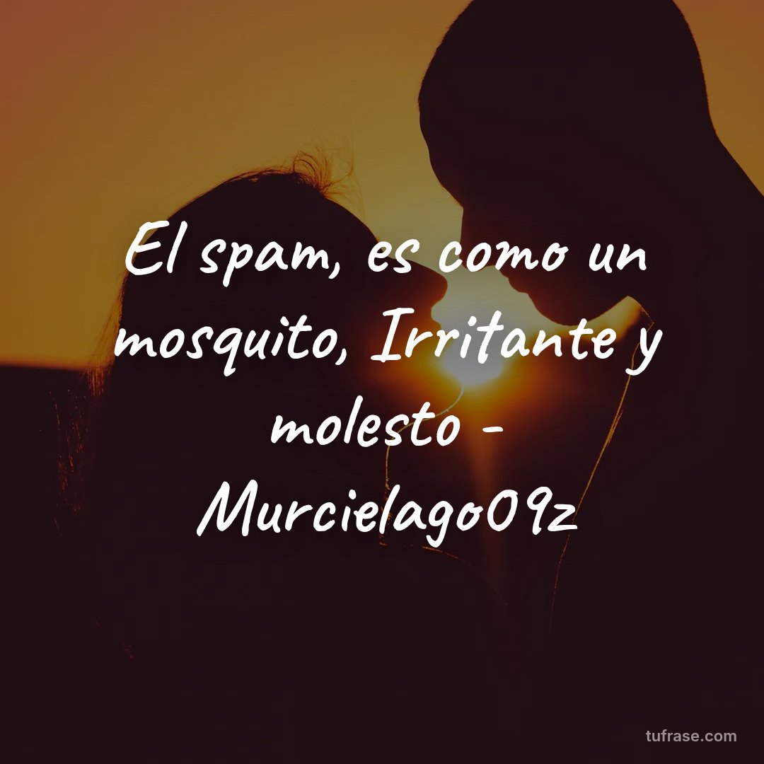 El spam, es como un mosquito, Irritante y molesto - Murcielago09z