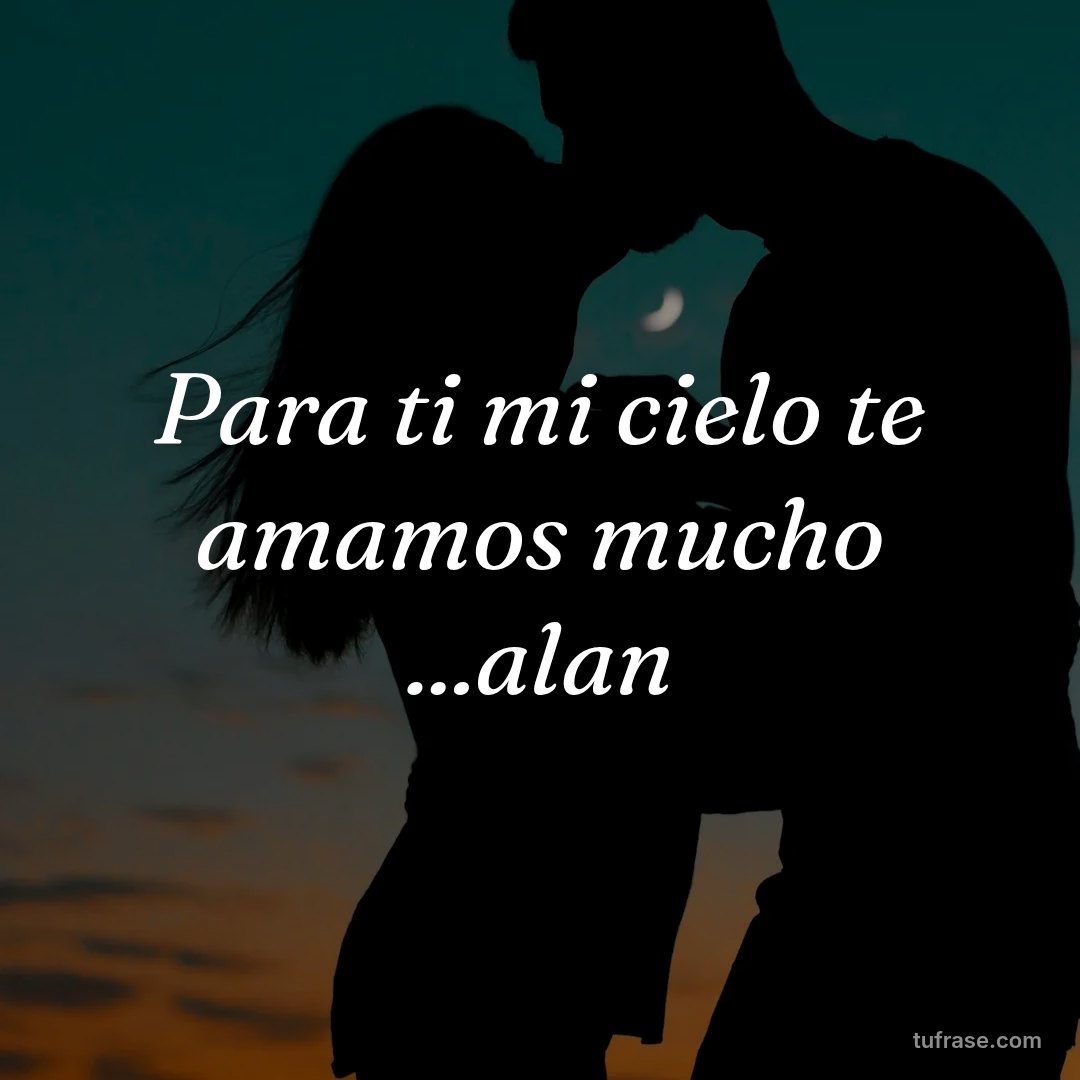 Para ti mi cielo te amamos mucho ...alan