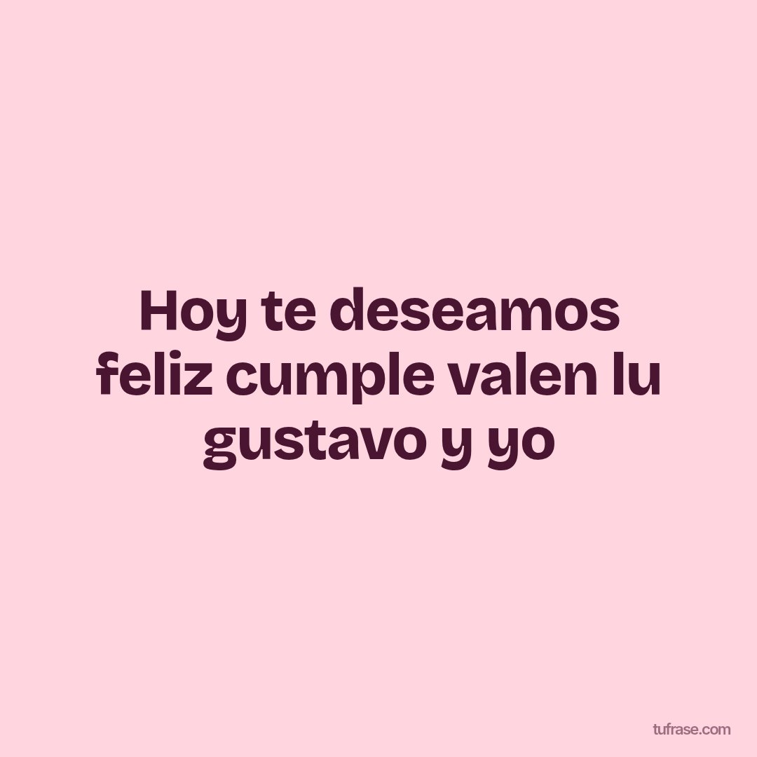Hoy te deseamos feliz cumple valen lu gustavo y yo
