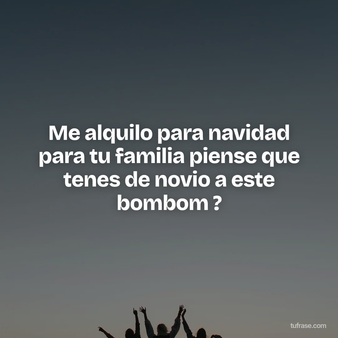 Me alquilo para navidad para tu familia piense que tenes de novio a este bombom ?