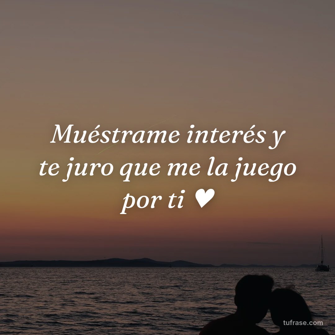 Muéstrame interés y te juro que me la juego por ti ♥️