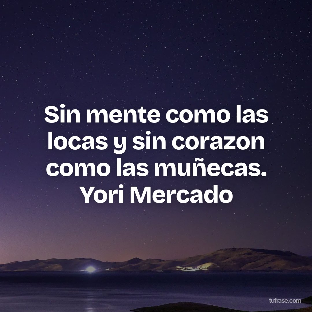 Sin mente como las locas y sin corazon como las muñecas. Yori Mercado