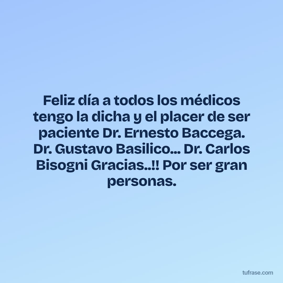 Feliz día a todos los médicos tengo la dicha y el placer de ser paciente Dr. Ernesto Baccega. Dr. Gustavo Basilico... Dr. Carlos Bisogni Gracias..!! Por ser gran personas.