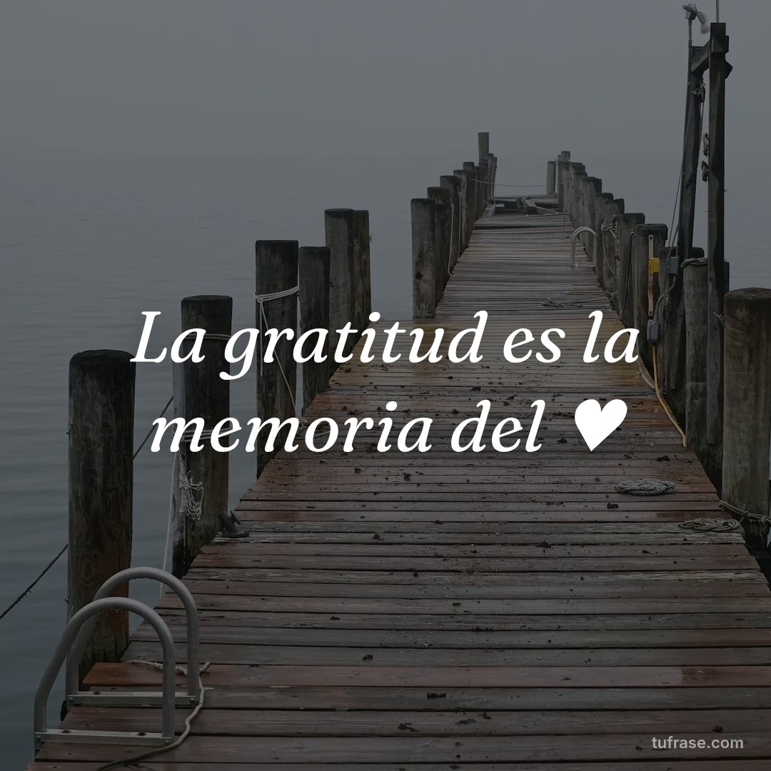 La gratitud es la memoria del ♥