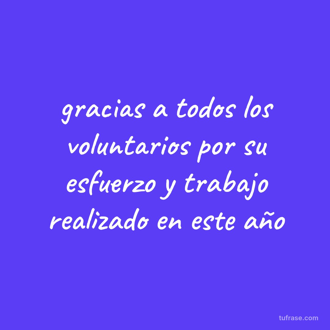 gracias a todos los voluntarios por su esfuerzo y trabajo realizado en este año