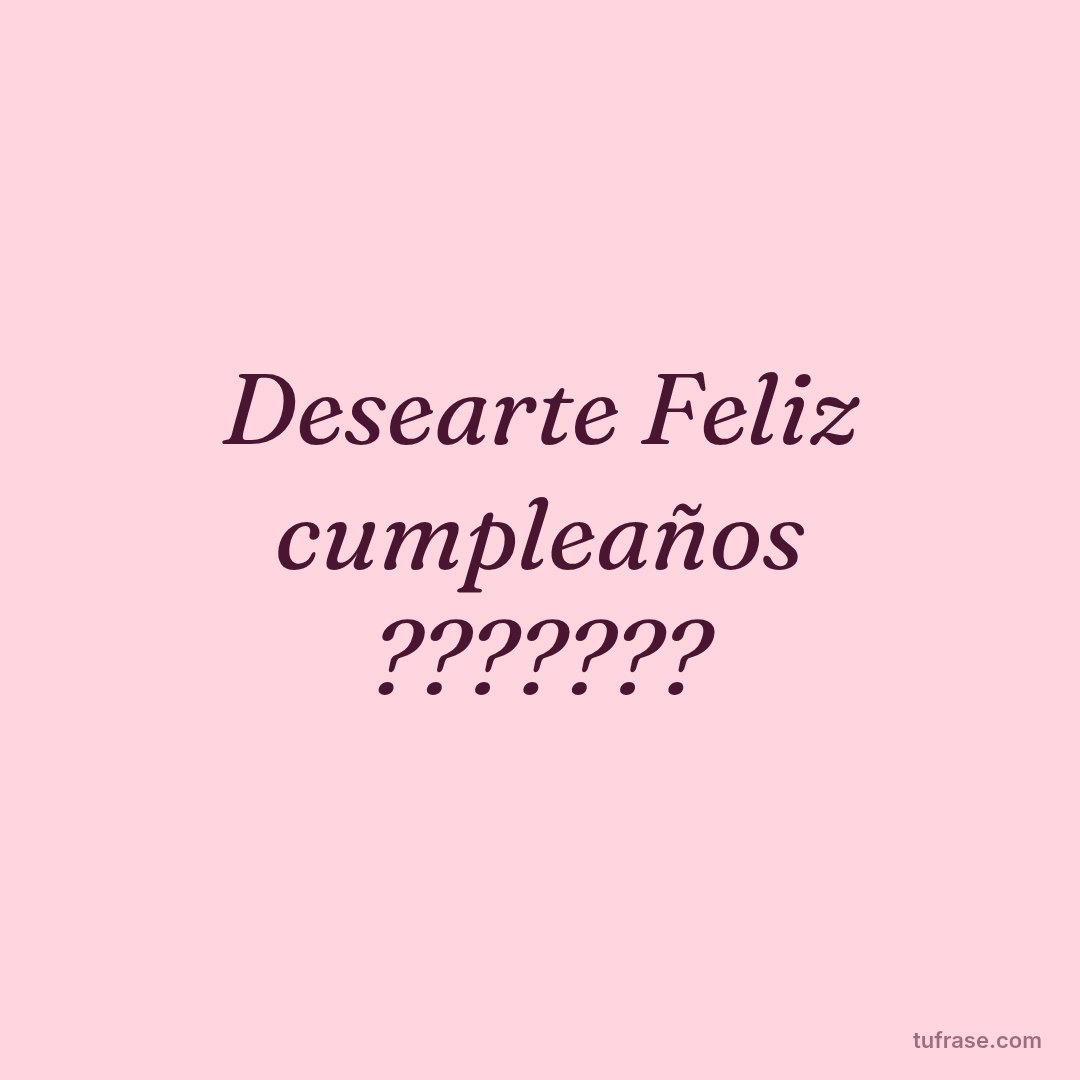 Desearte Feliz cumpleaños ???????