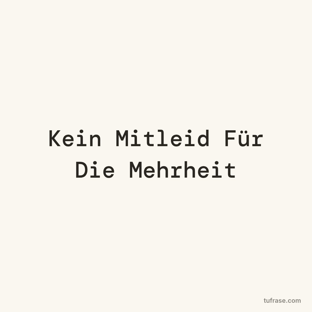 Kein Mitleid Für Die Mehrheit