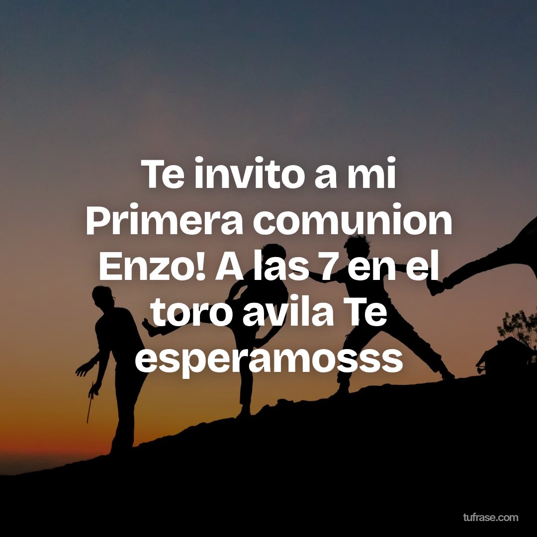 Te invito a mi Primera comunion Enzo! A las 7 en el toro avila Te esperamosss