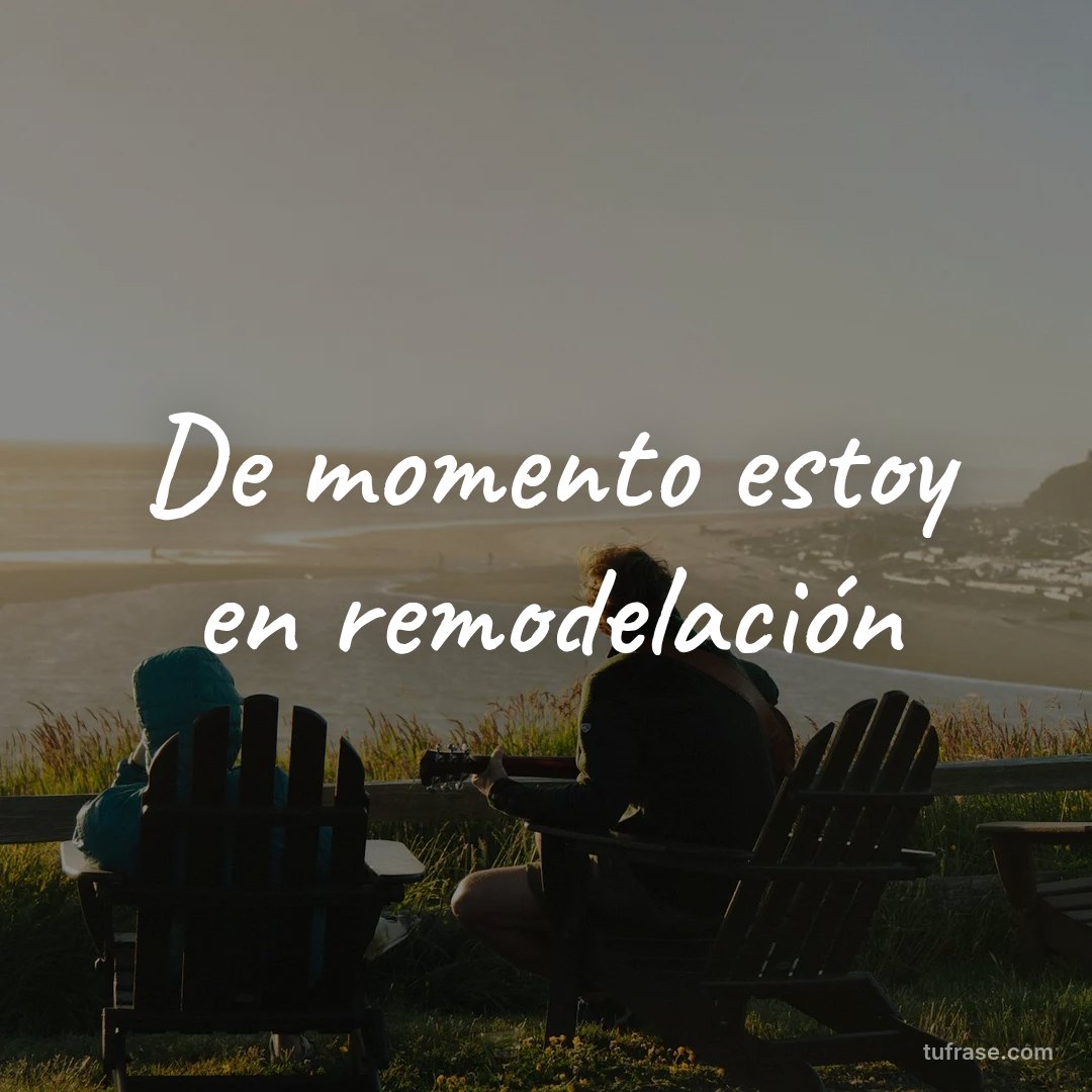 De momento estoy en remodelación