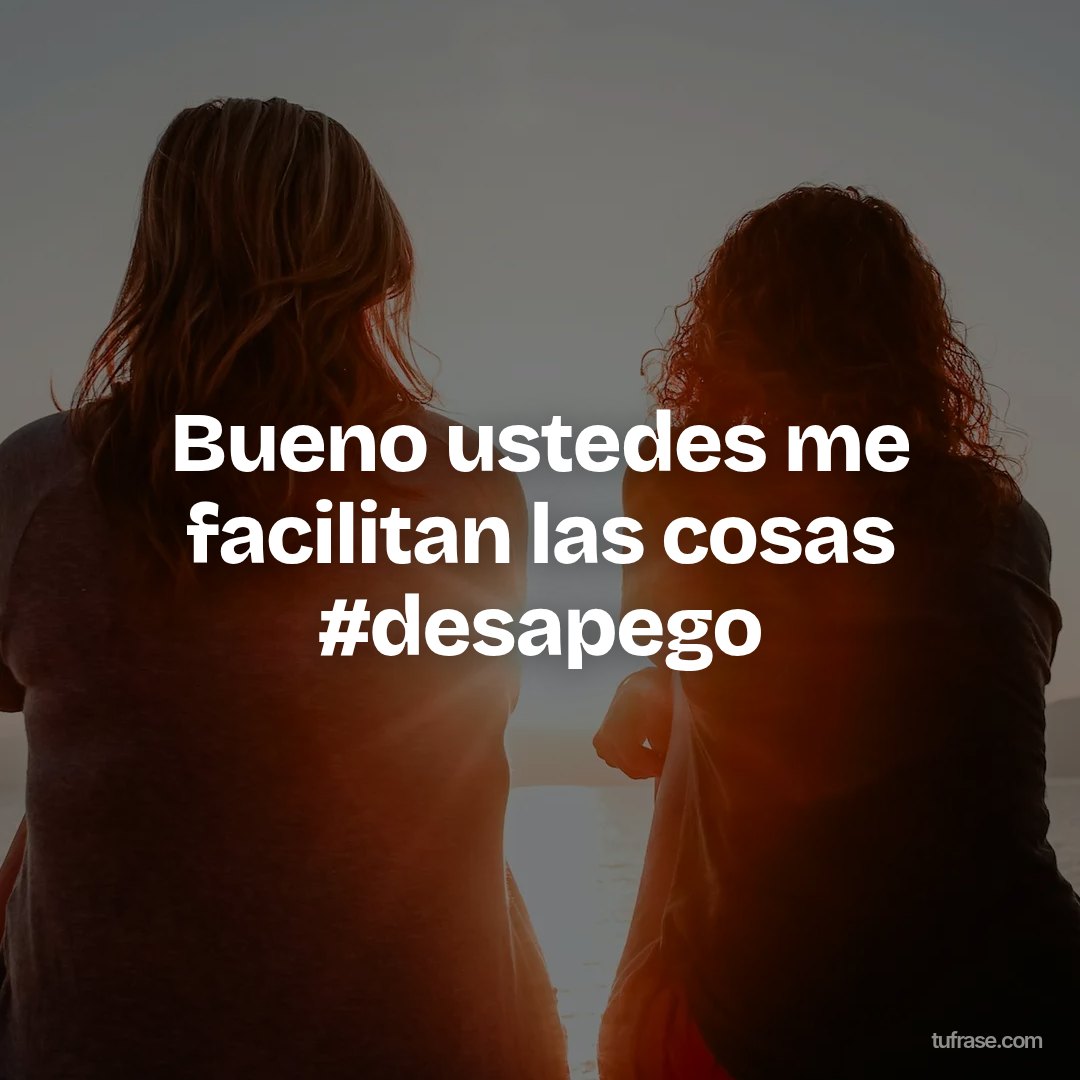 Bueno ustedes me facilitan las cosas #desapego