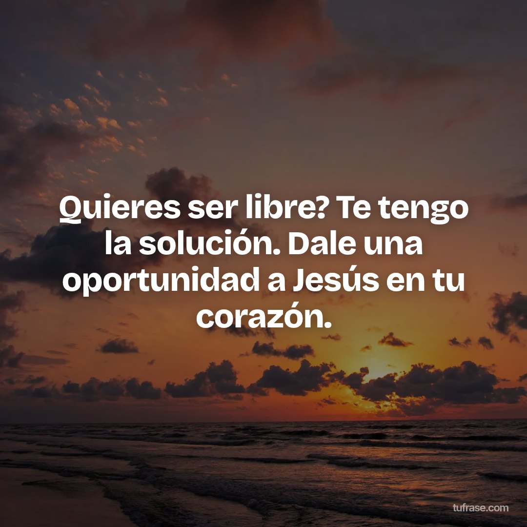Quieres ser libre? Te tengo la solución. Dale una oportunidad a Jesús en tu corazón.
