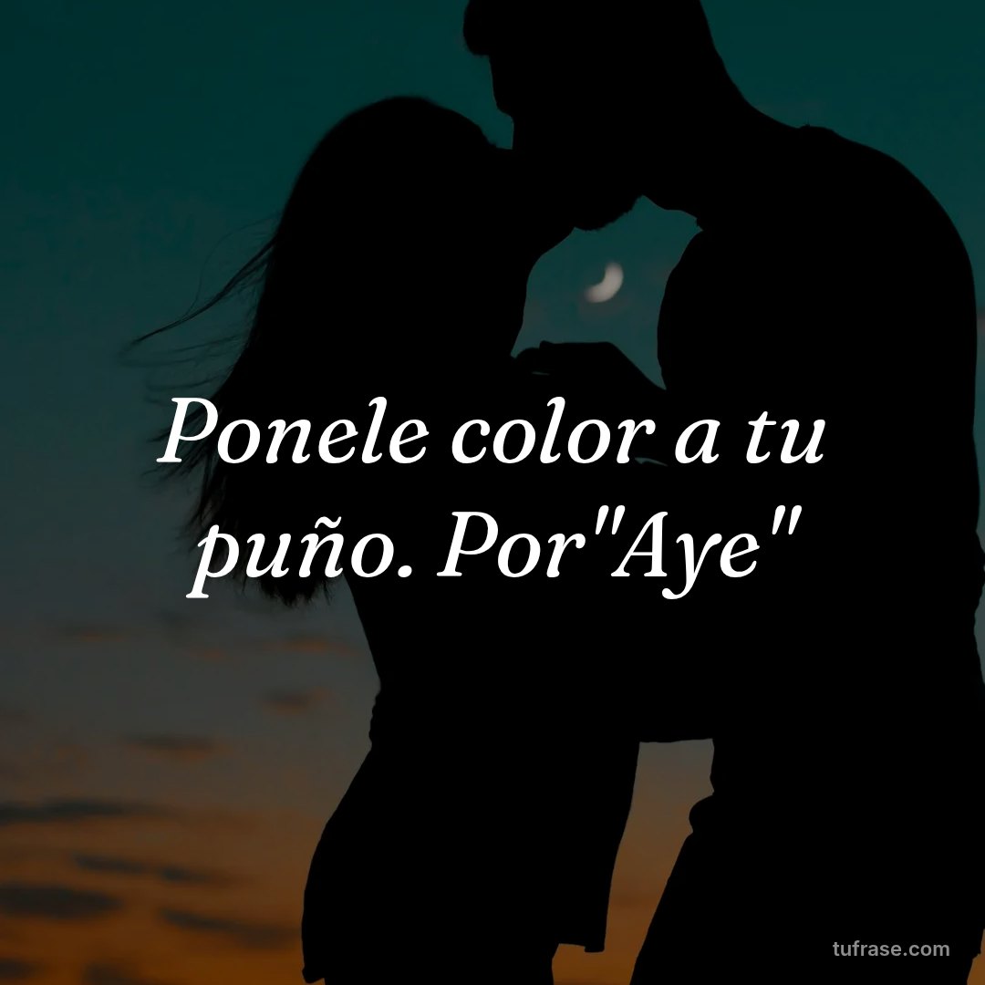 Ponele color a tu puño. Por"Aye"