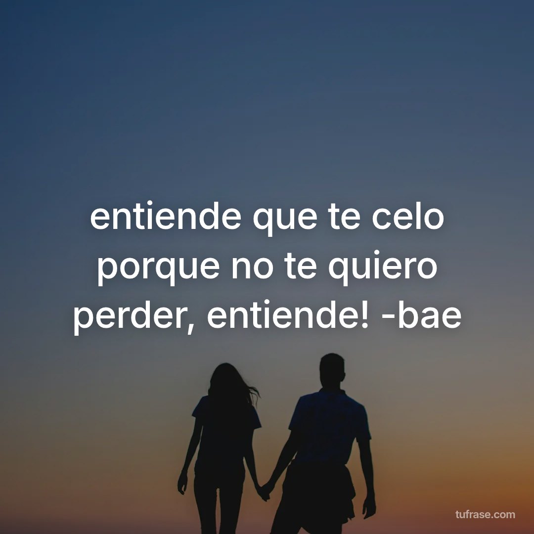 entiende que te celo porque no te quiero perder, entiende! -bae