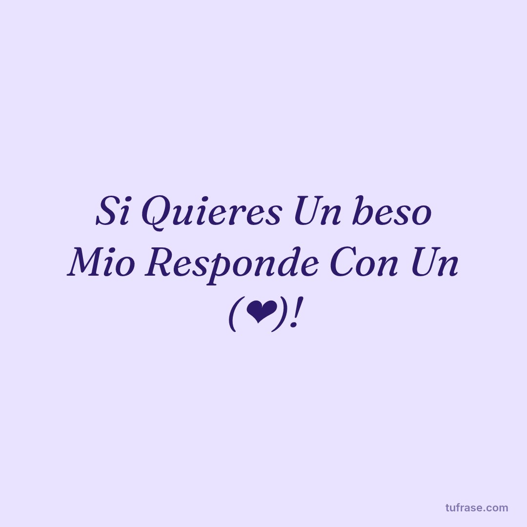 Si Quieres Un beso Mio Responde Con Un (❤)!