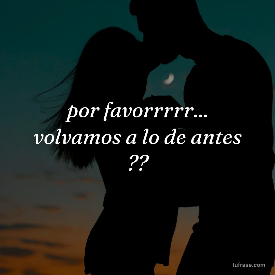 por favorrrrr... volvamos a lo de antes ??