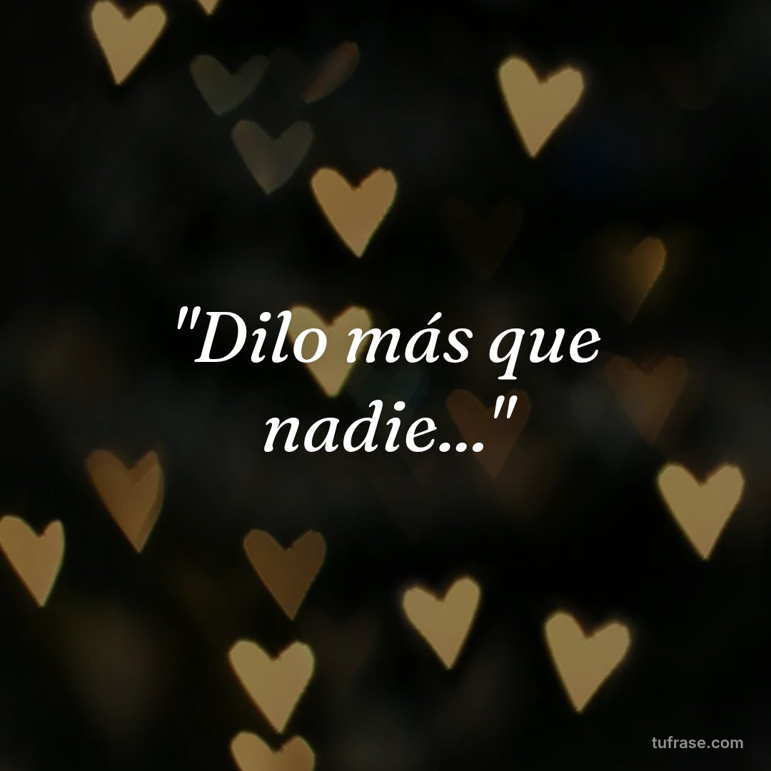 "Dilo más que nadie..."