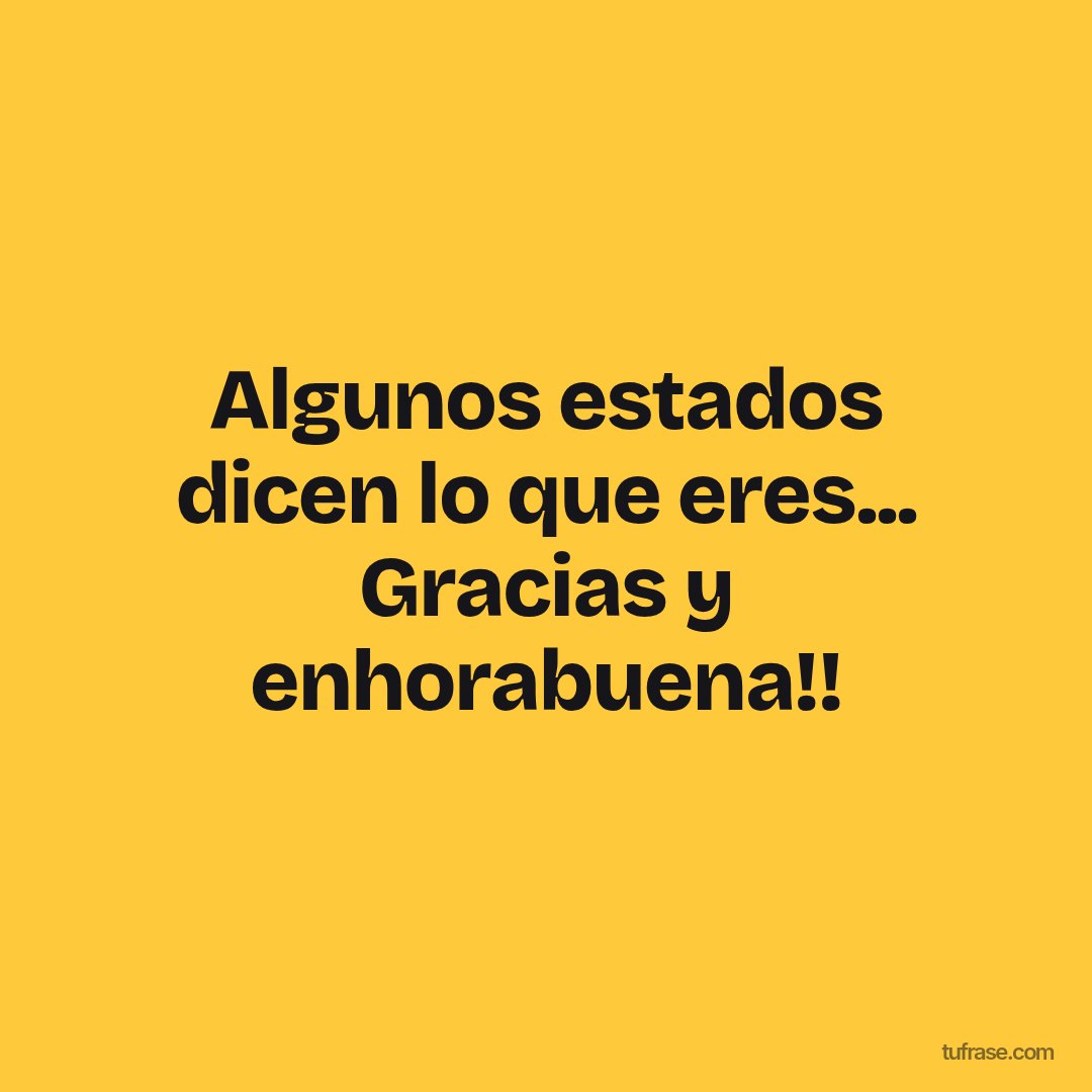 Algunos estados dicen lo que eres... Gracias y enhorabuena!!
