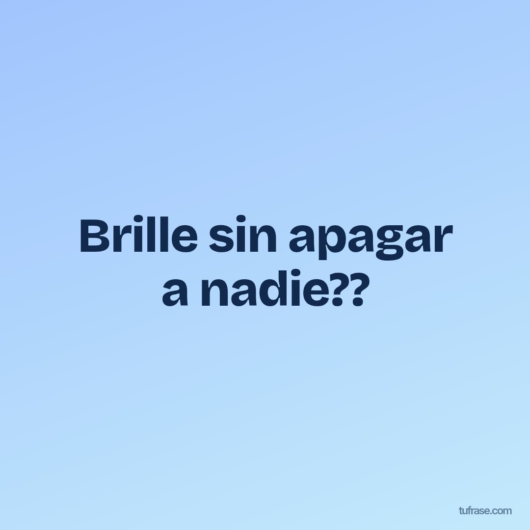 Brille sin apagar a nadie??