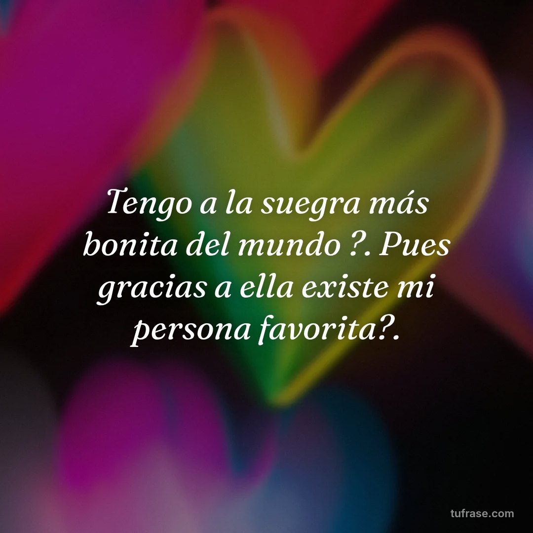 Tengo a la suegra más bonita del mundo ?. Pues gracias a ella existe mi persona favorita?.