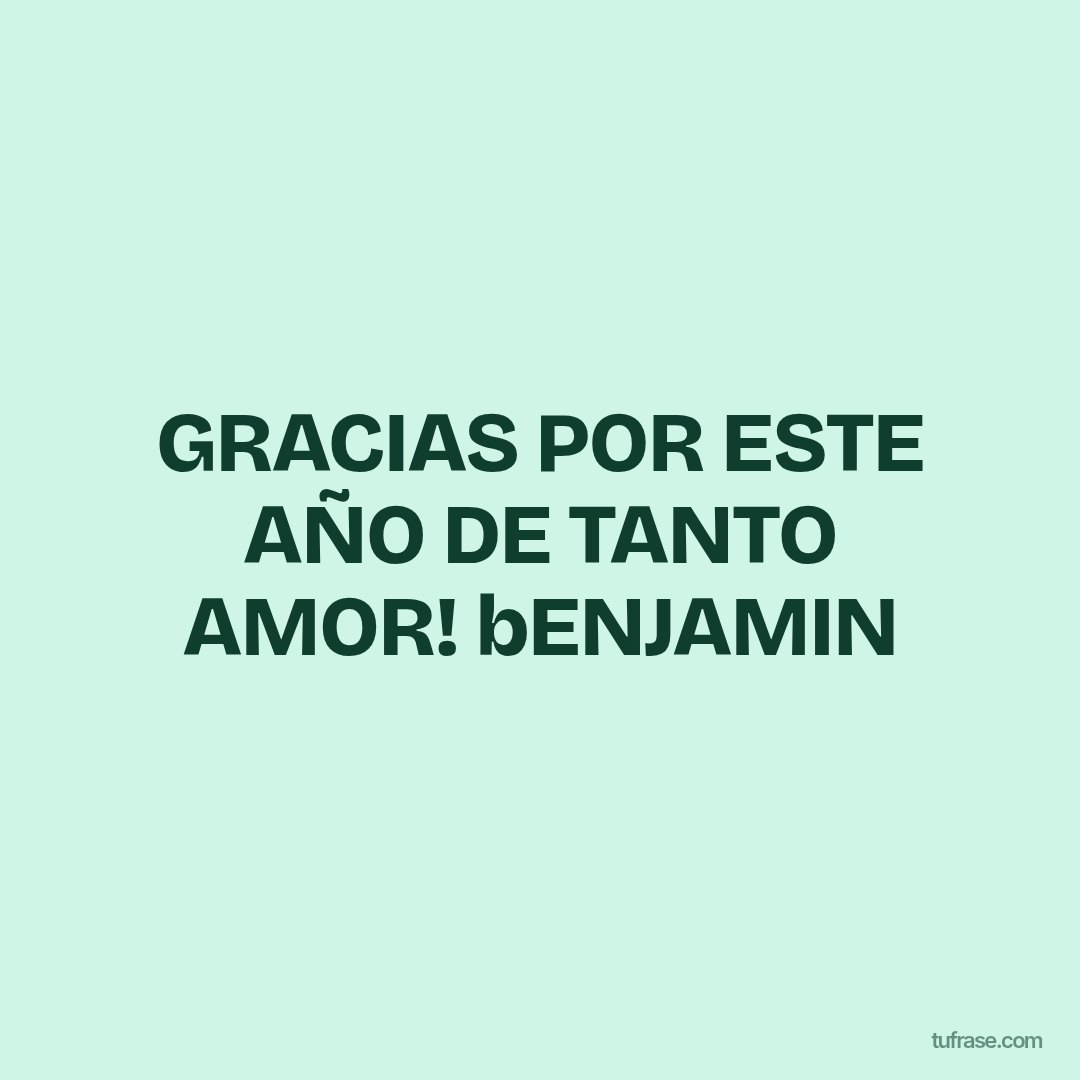 GRACIAS POR ESTE AÑO DE TANTO AMOR! bENJAMIN