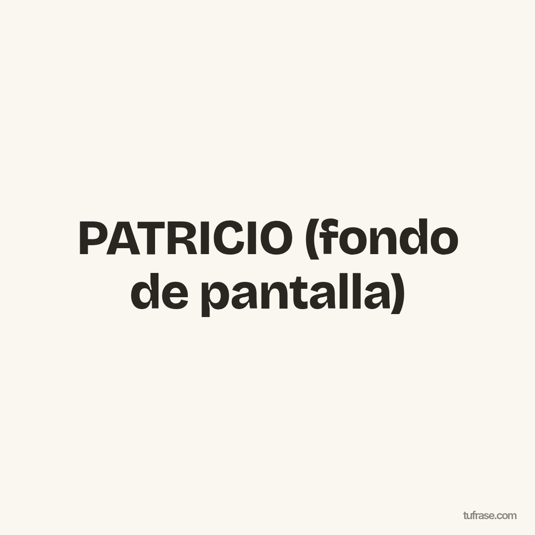 PATRICIO (fondo de pantalla)