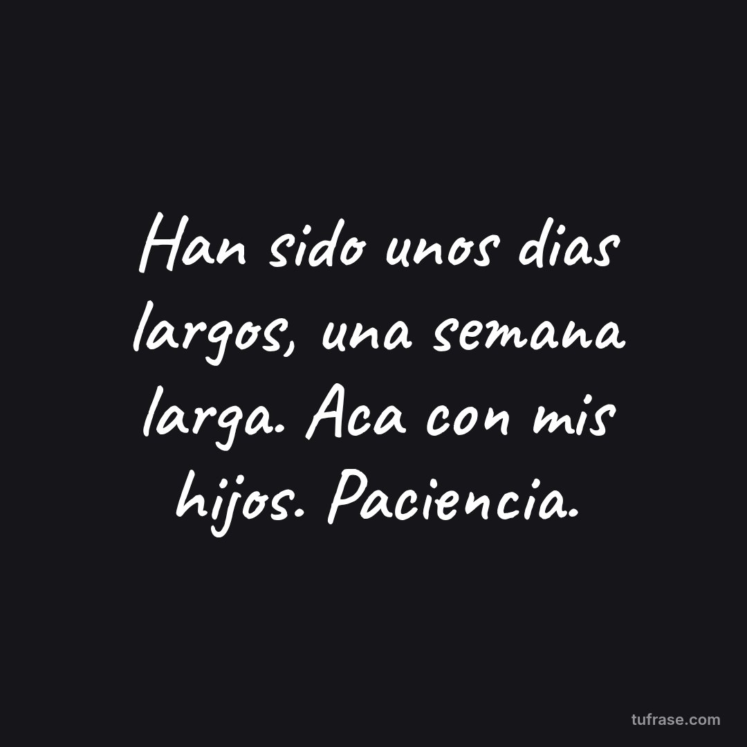 Han sido unos dias largos, una semana larga. Aca con mis hijos. Paciencia.