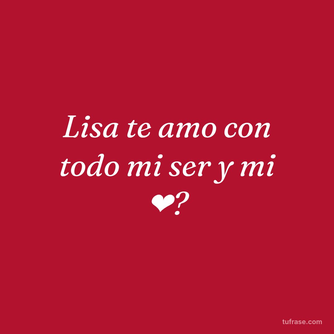Lisa te amo con todo mi ser y mi ❤?