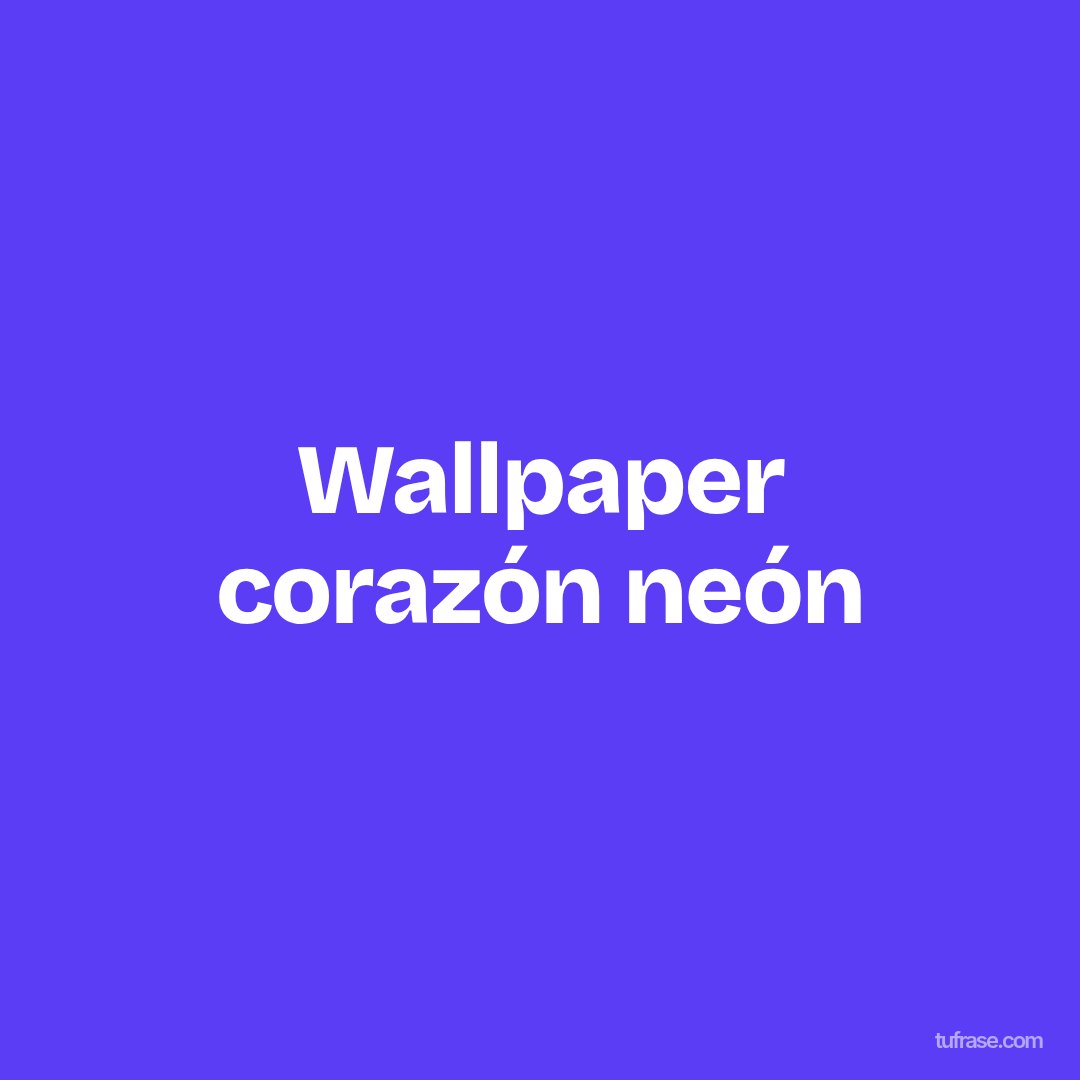 Wallpaper corazón neón